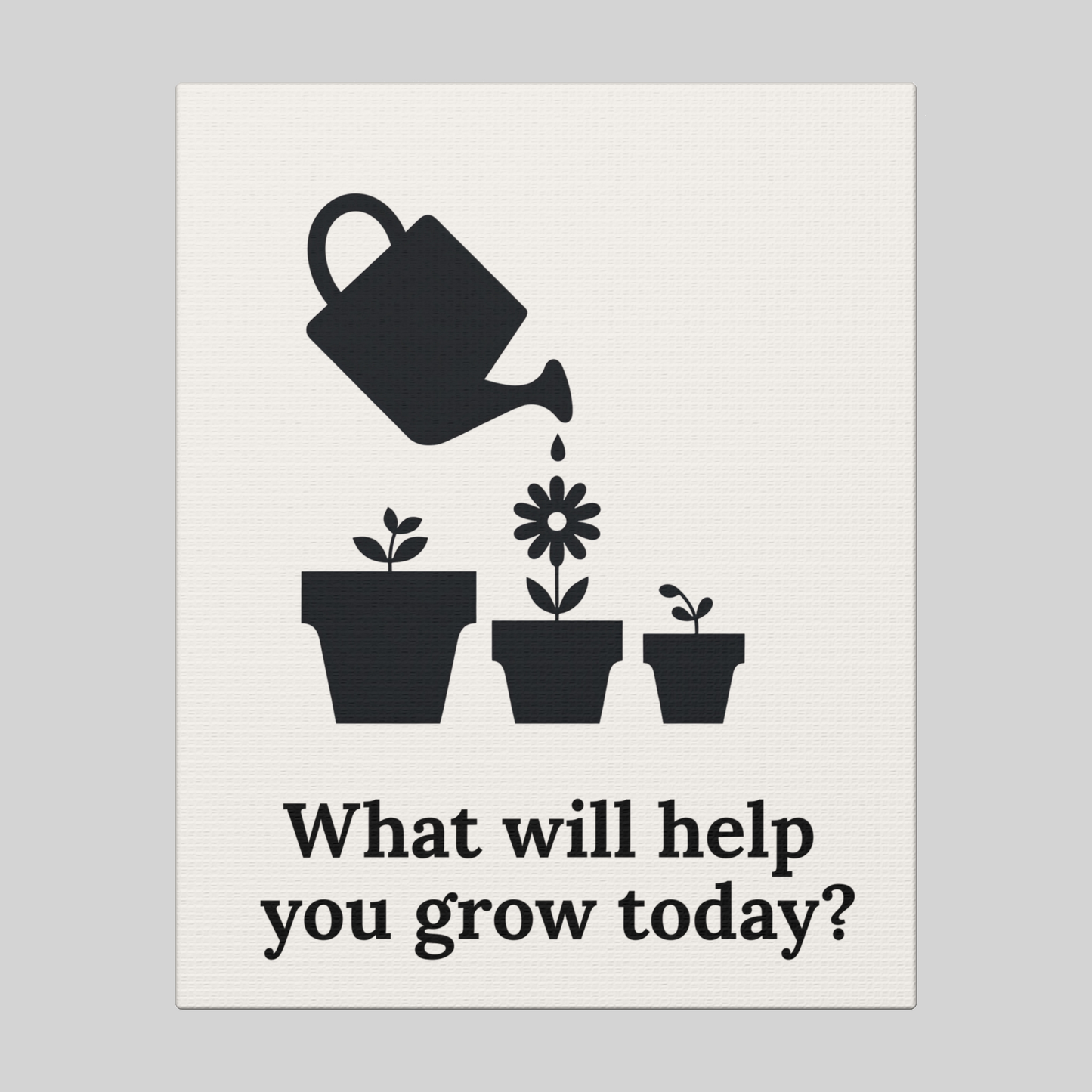 What will help you grow today?
