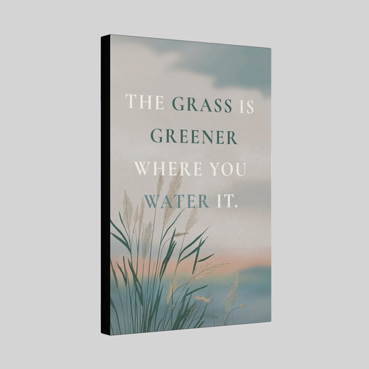 The Grass Is Greener Where You Water It