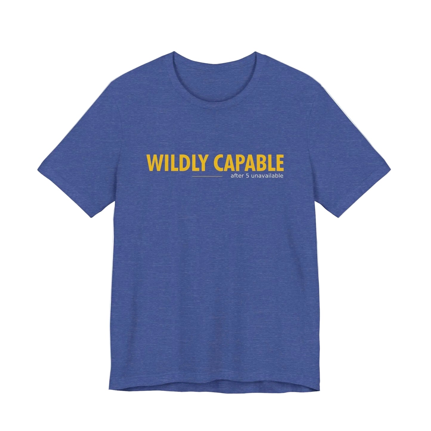 Wildly Capable, After 5 Unavailable