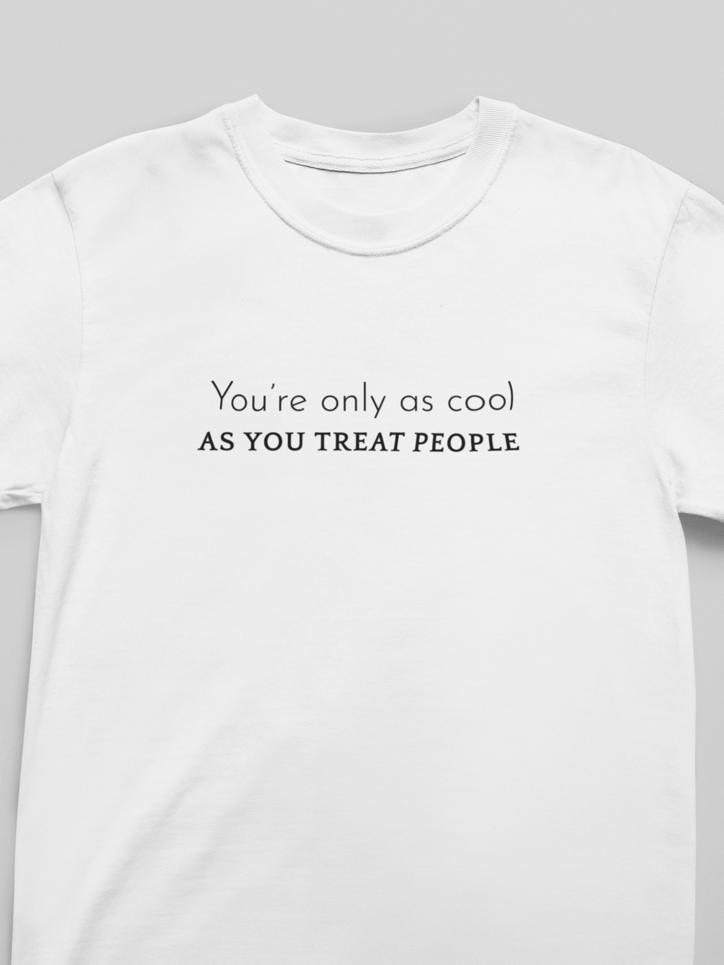 You're Only As Cool As You Treat People